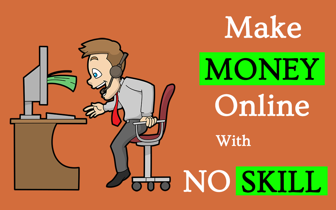 Make money Online at Home with No Skills